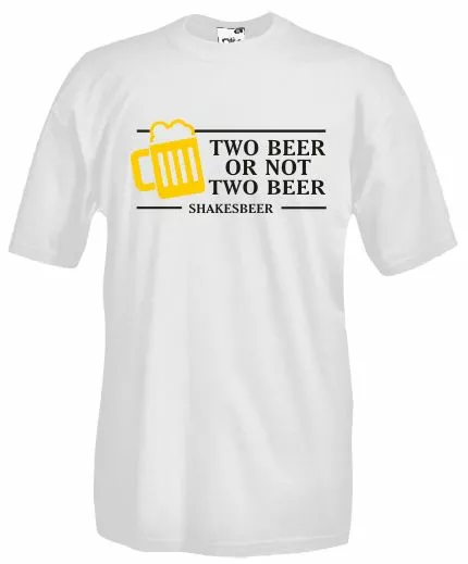 

Shirt b31 Two Beer Or not., shakspear Inspired ironic t-shirt St Patrick Day, White;black