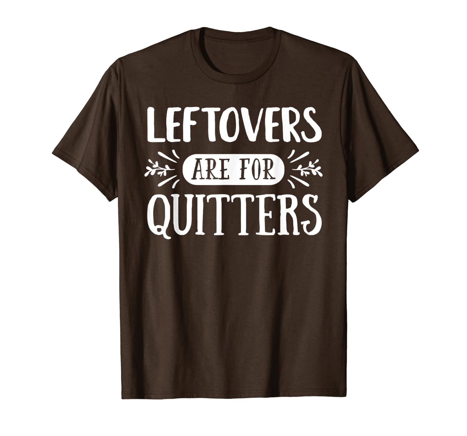 

leftovers are for quitters funny food lover thanksgiving t-shirt, White;black
