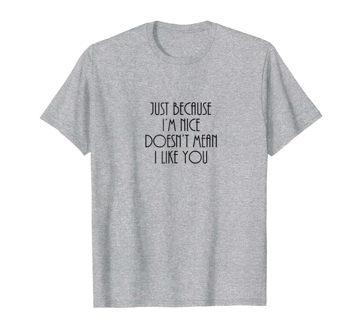 Just Because I&#039;m Nice Doesn&#039;t Mean I Like You T-shirt-image-699511116