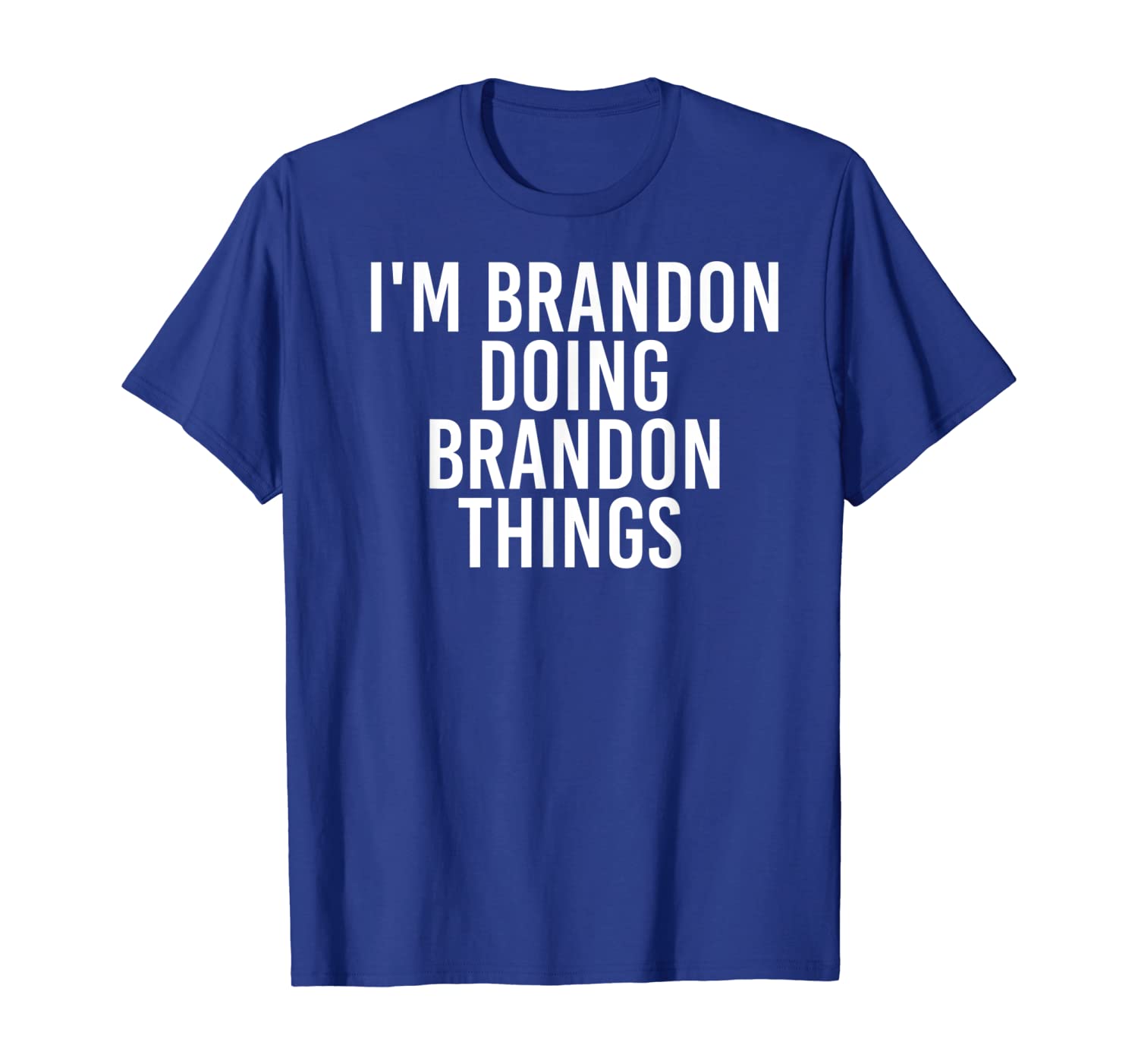 

I'M BRANDON DOING BRANDON THINGS Shirt Funny Gift Idea, White;black