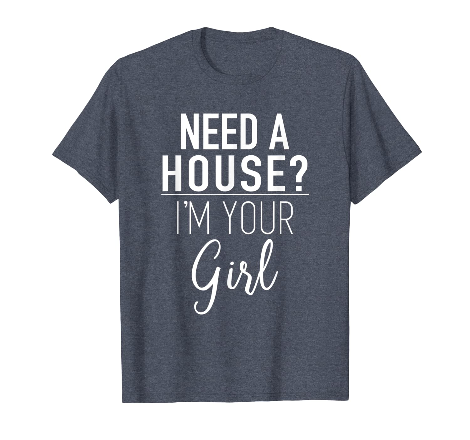 

need a house i'm your girl - real estate agent quote t-shirt, White;black