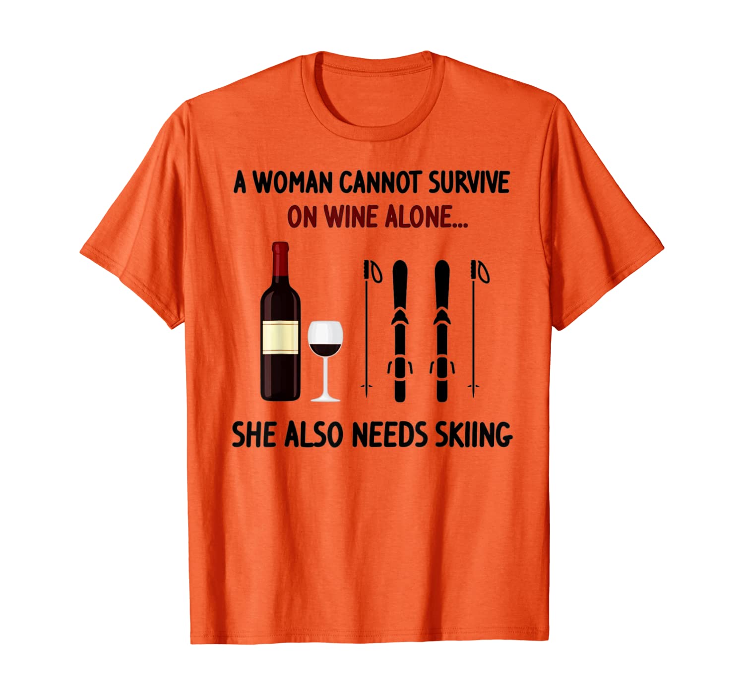 

A woman cannot survive on wine alone she also needs skiing T-Shirt, White;black