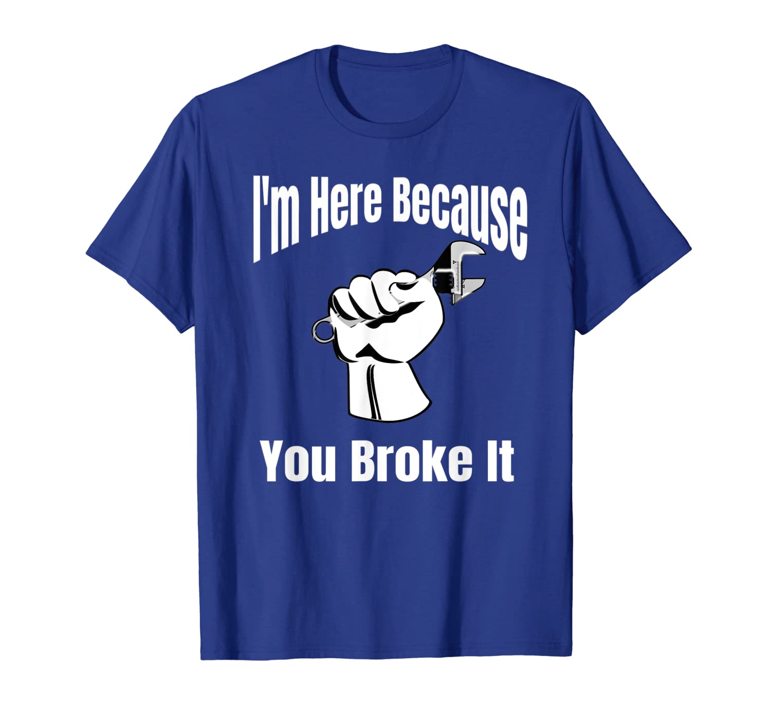 

i'm here because you broke it men's, women's funny t-shirt, White;black