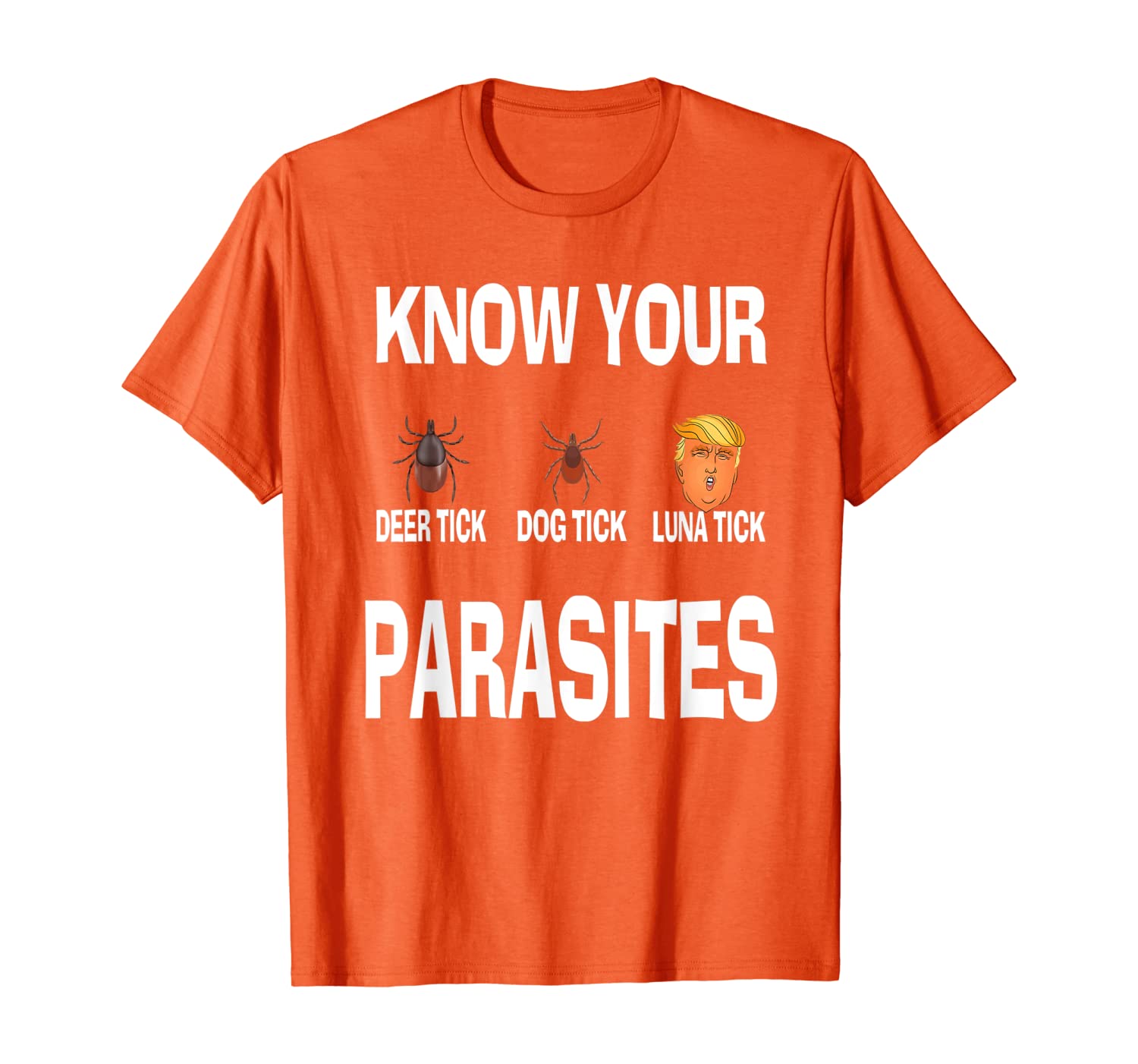 

KNOW YOUR PARASITES Anti-Trump RESIST Funny Gift T-Shirt, White;black