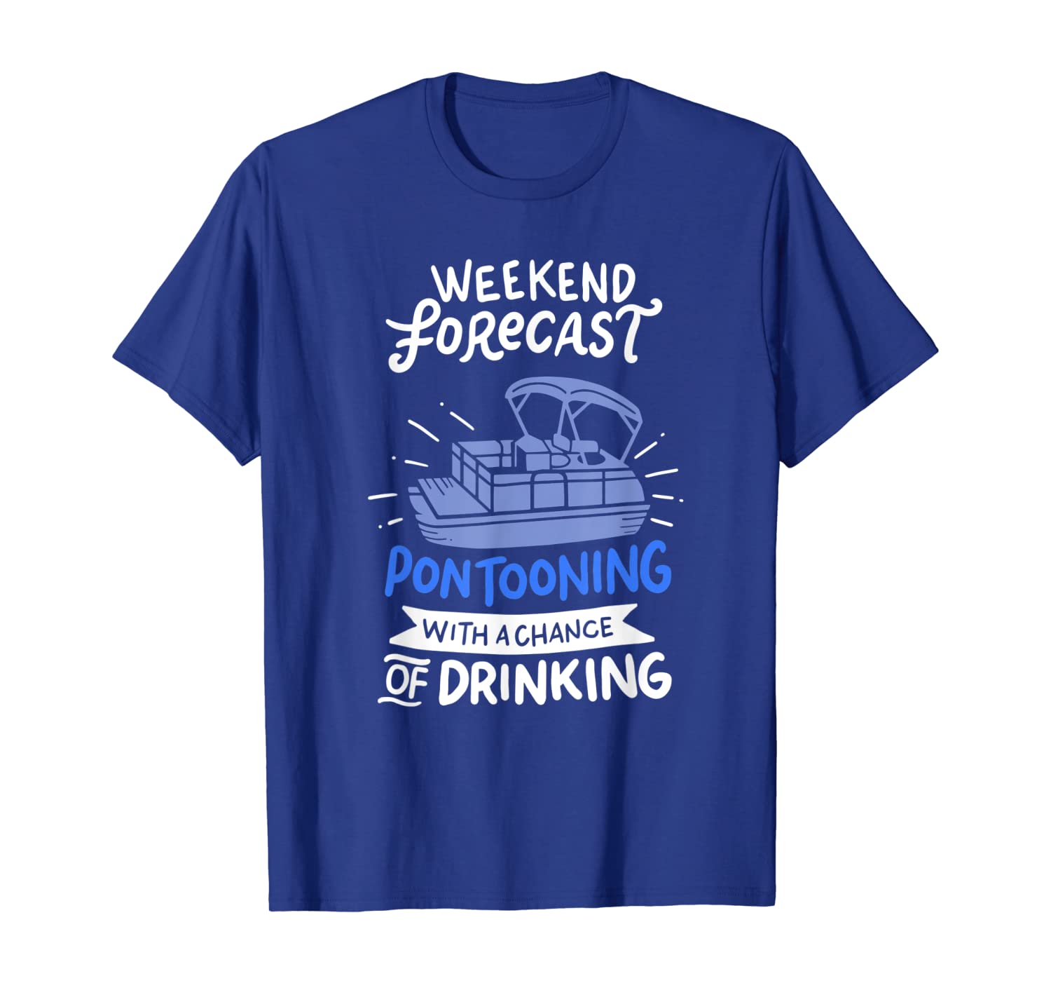 

Weekend Forecast Pontooning Pontoon Boat Funny Boat T shirt, White;black