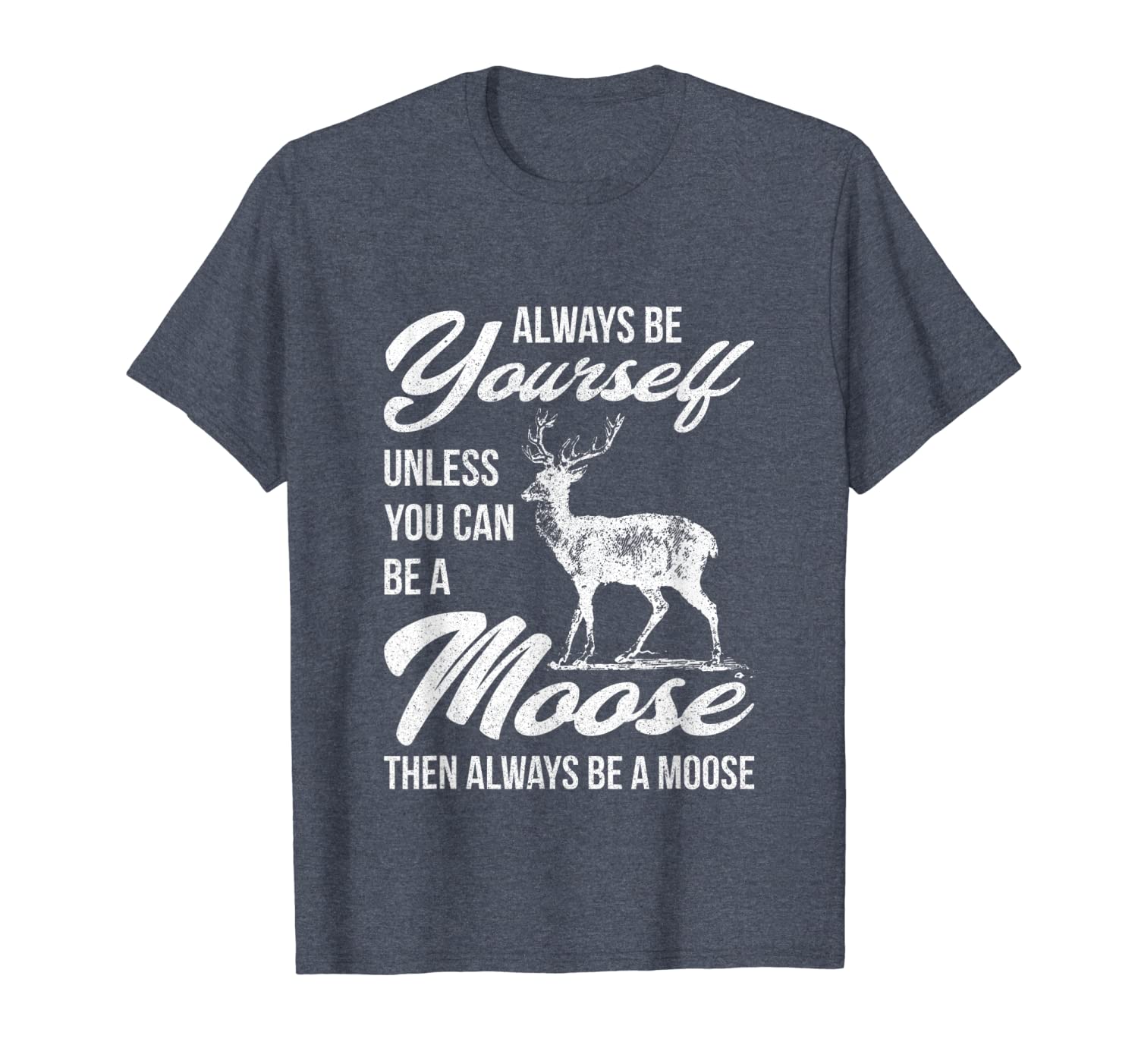 

always be yourself unless you can be a moose gifttee t-shirt, White;black