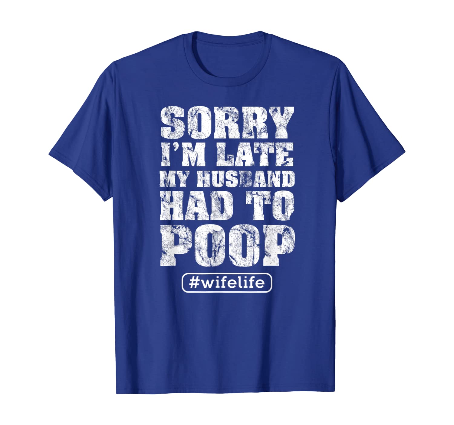 

Sorry I'm late my Husband had to poop - Wife life T-Shirt, White;black