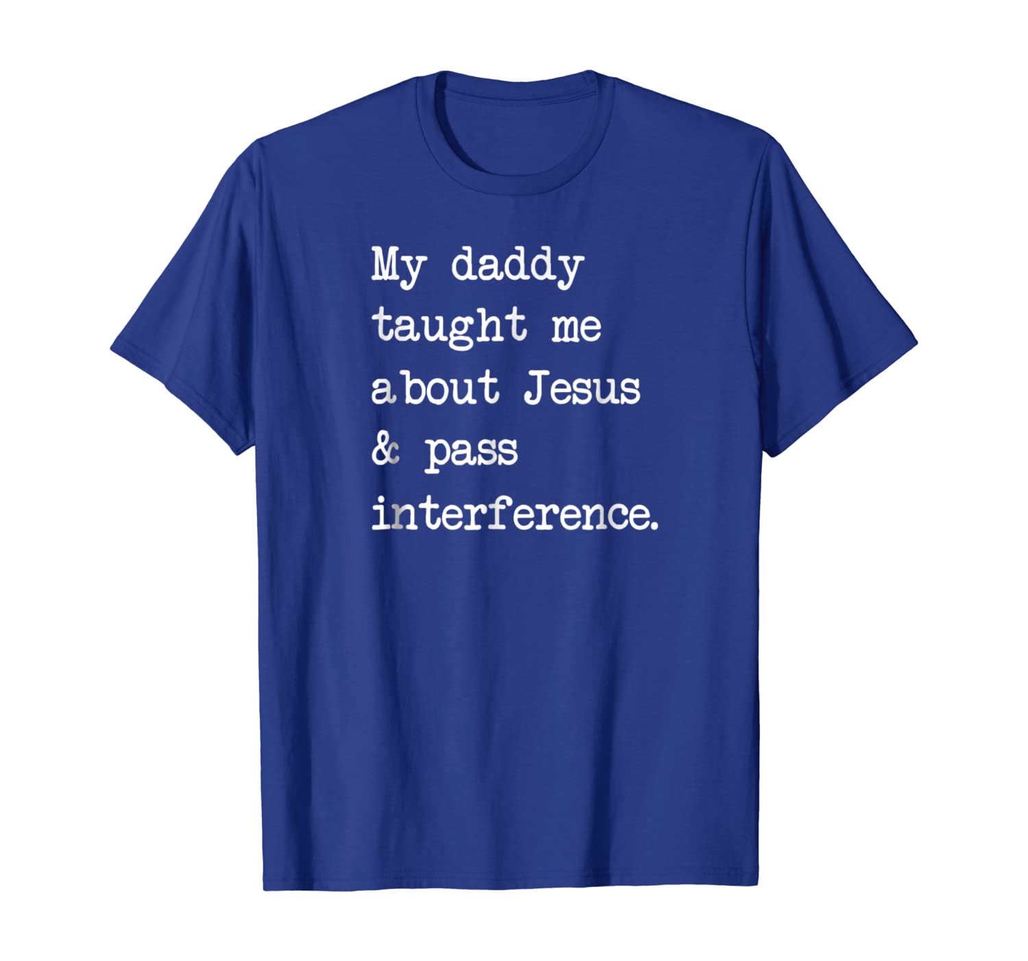 

My daddy taught me about Jesus pass interference T-shirt, White;black
