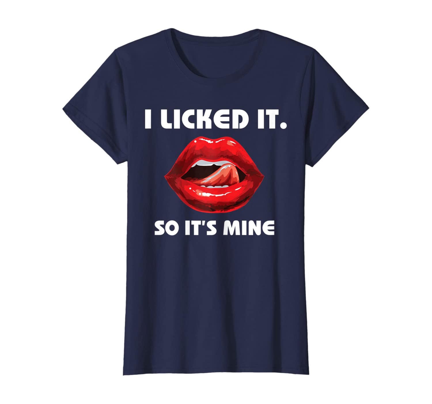 Womens I Licked It So It&#039;s Mine Sexy Red Lip Shirt Funny Adult Gift-image-699217075