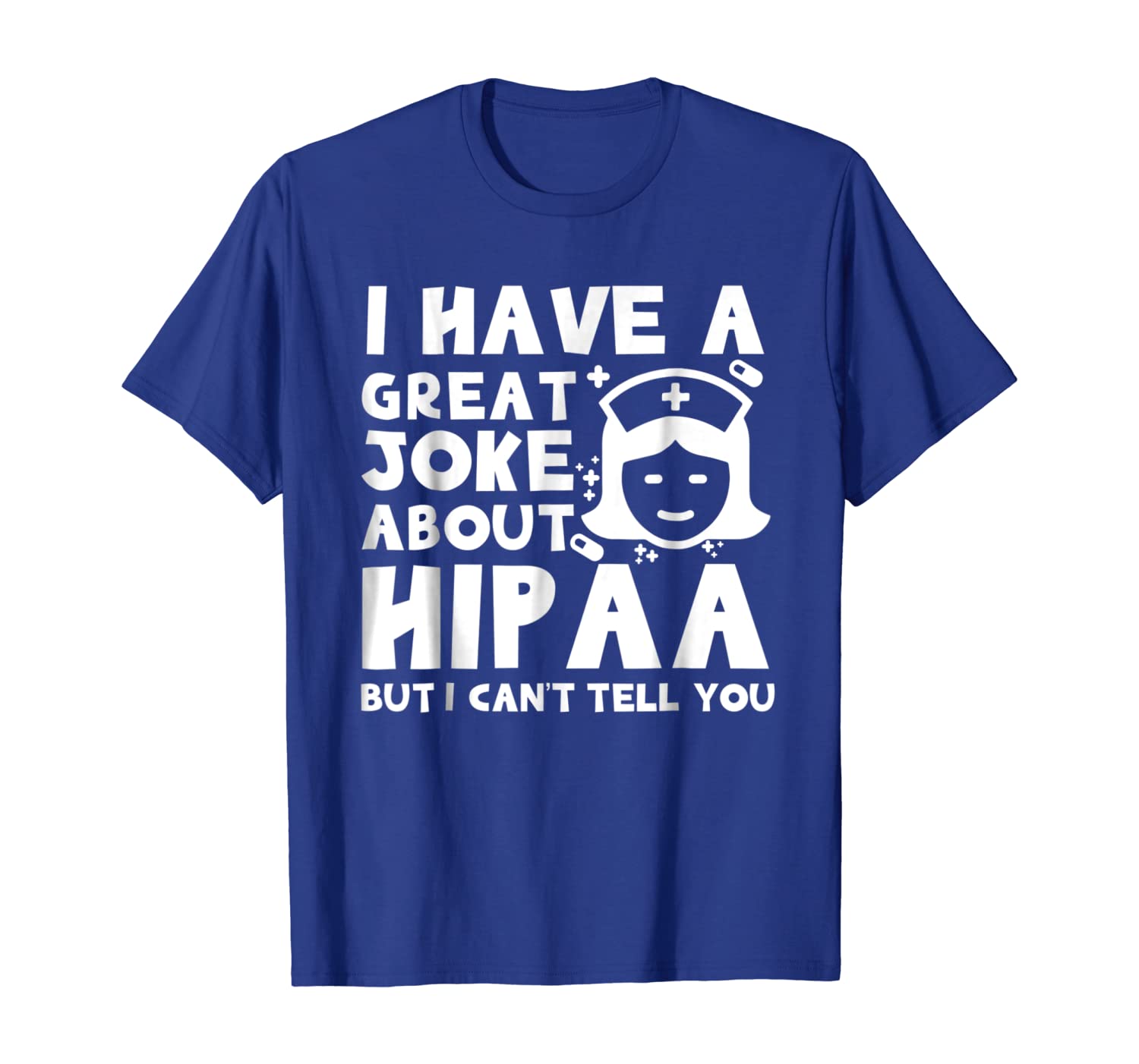 

I Have A Great Joke About HIPPA T-Shirt Funny Gift for RN, White;black