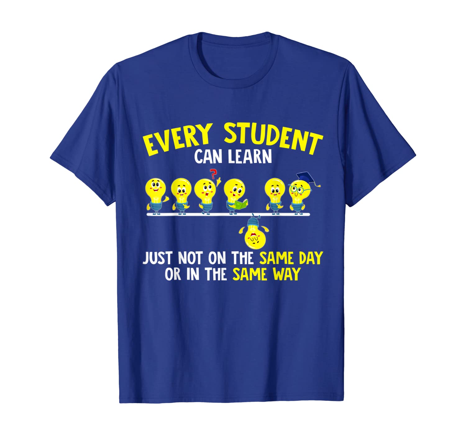 

Every Student Can Learn Not On The Same Day Teacher Tshirt, White;black