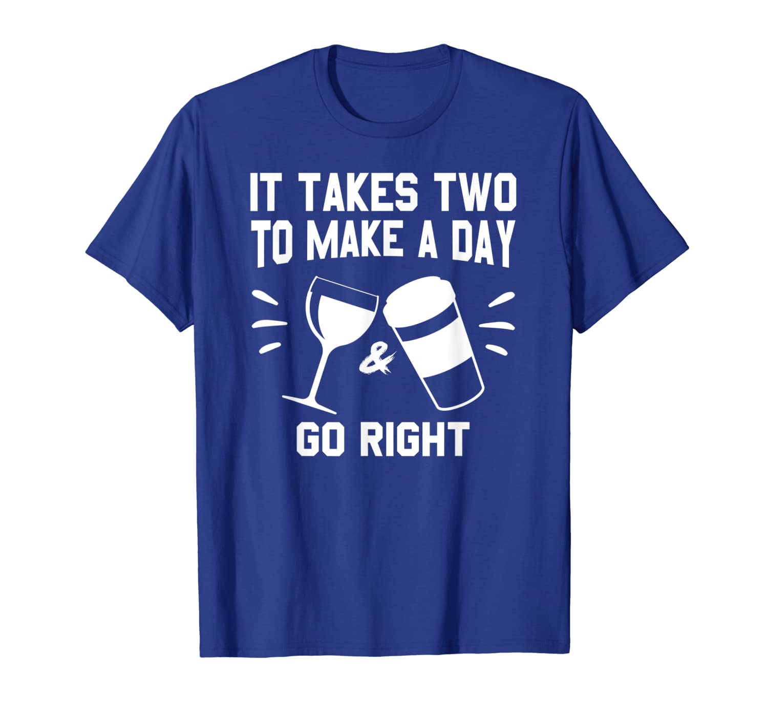

it takes two to make a day go right coffee and wine tshirt, White;black