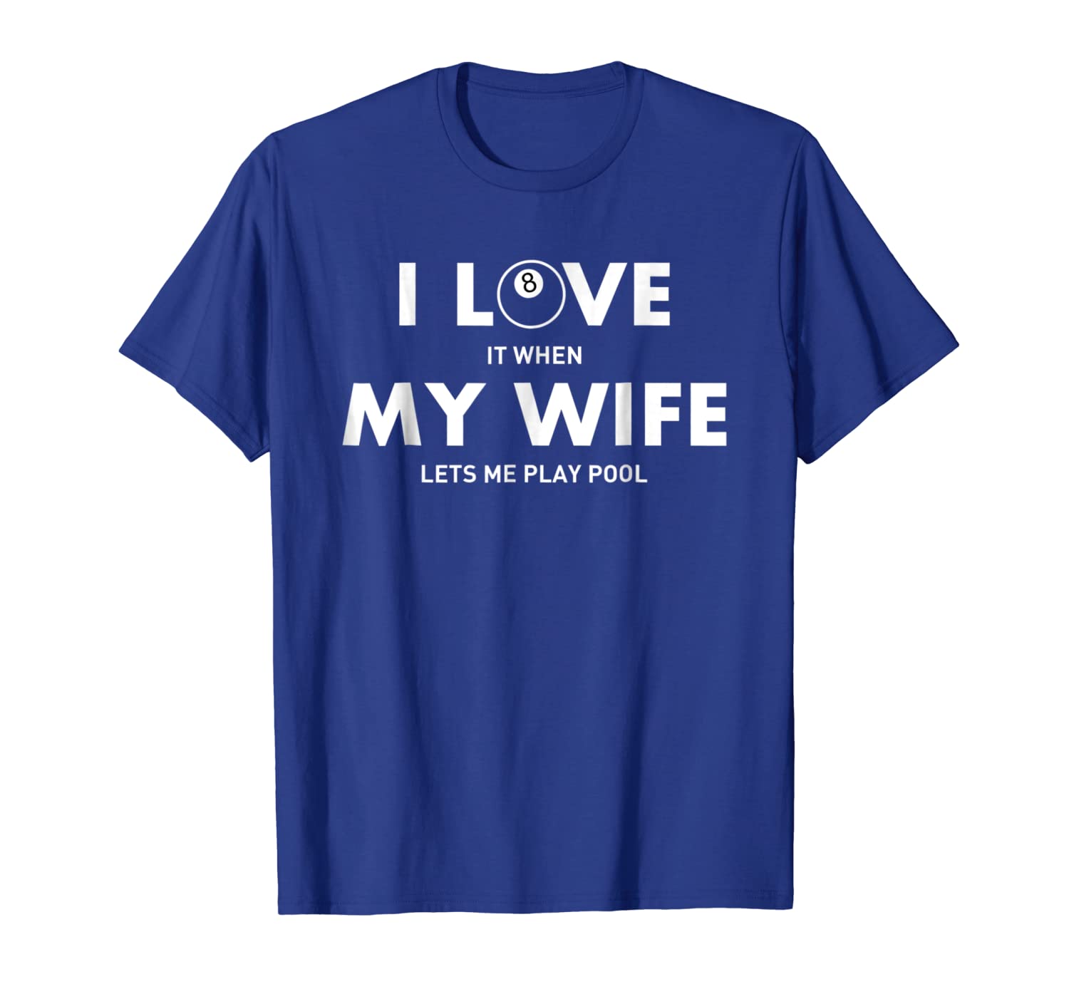 

i love it when my wife lets me play pool t shirt: billiard t, White;black