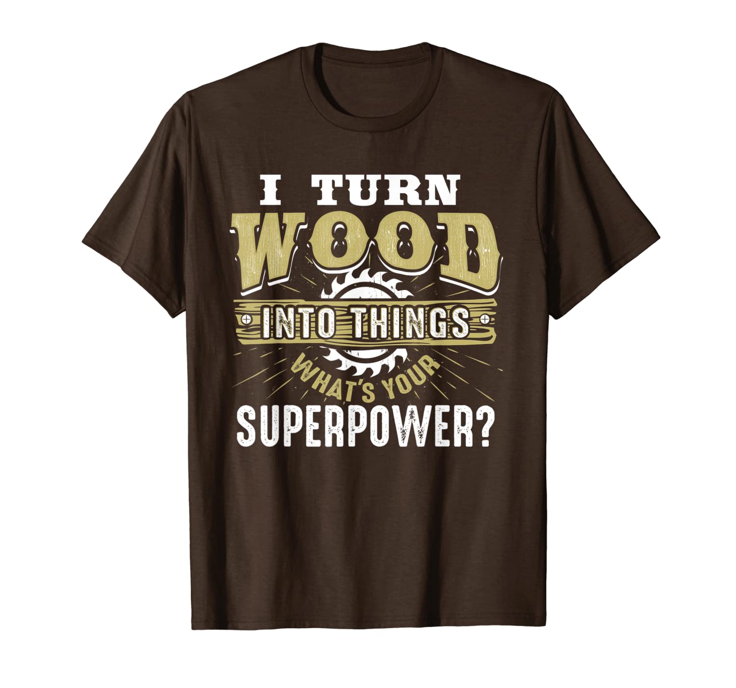 

i turn wood into things superpower woodworking t-shirt, White;black