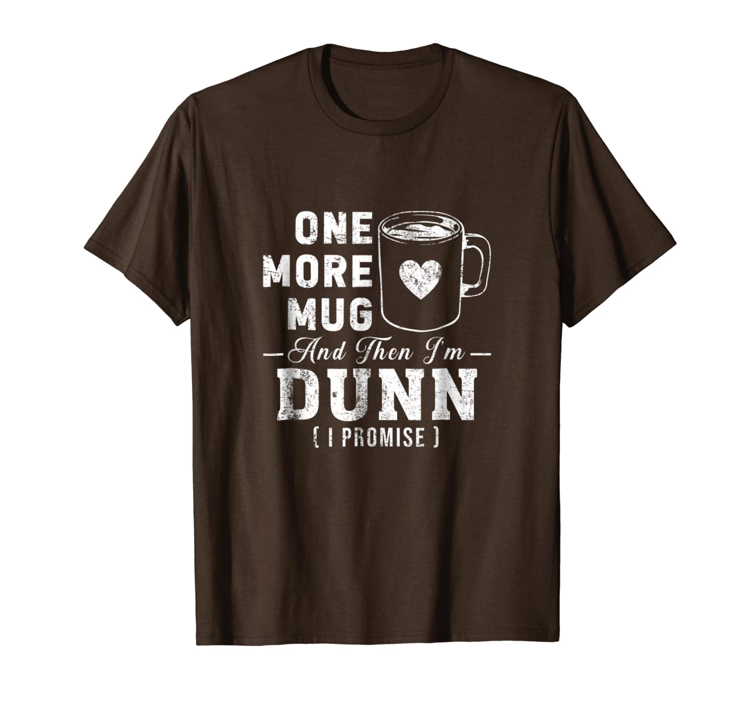 

one more mug and then i'm dunn tshirt, White;black