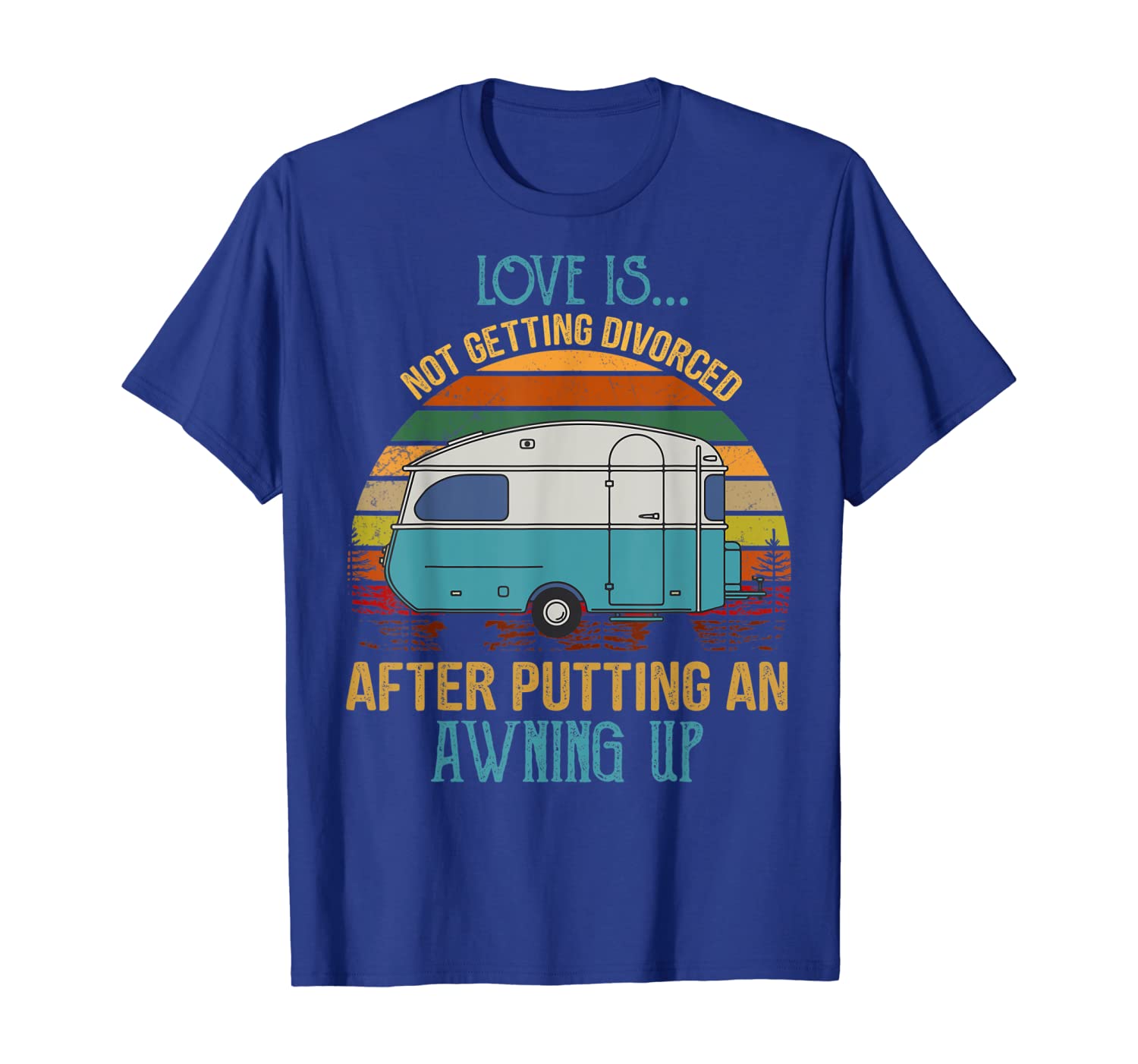 

Love Is Not Getting Divorced After Putting Awning Up Tshirt, White;black