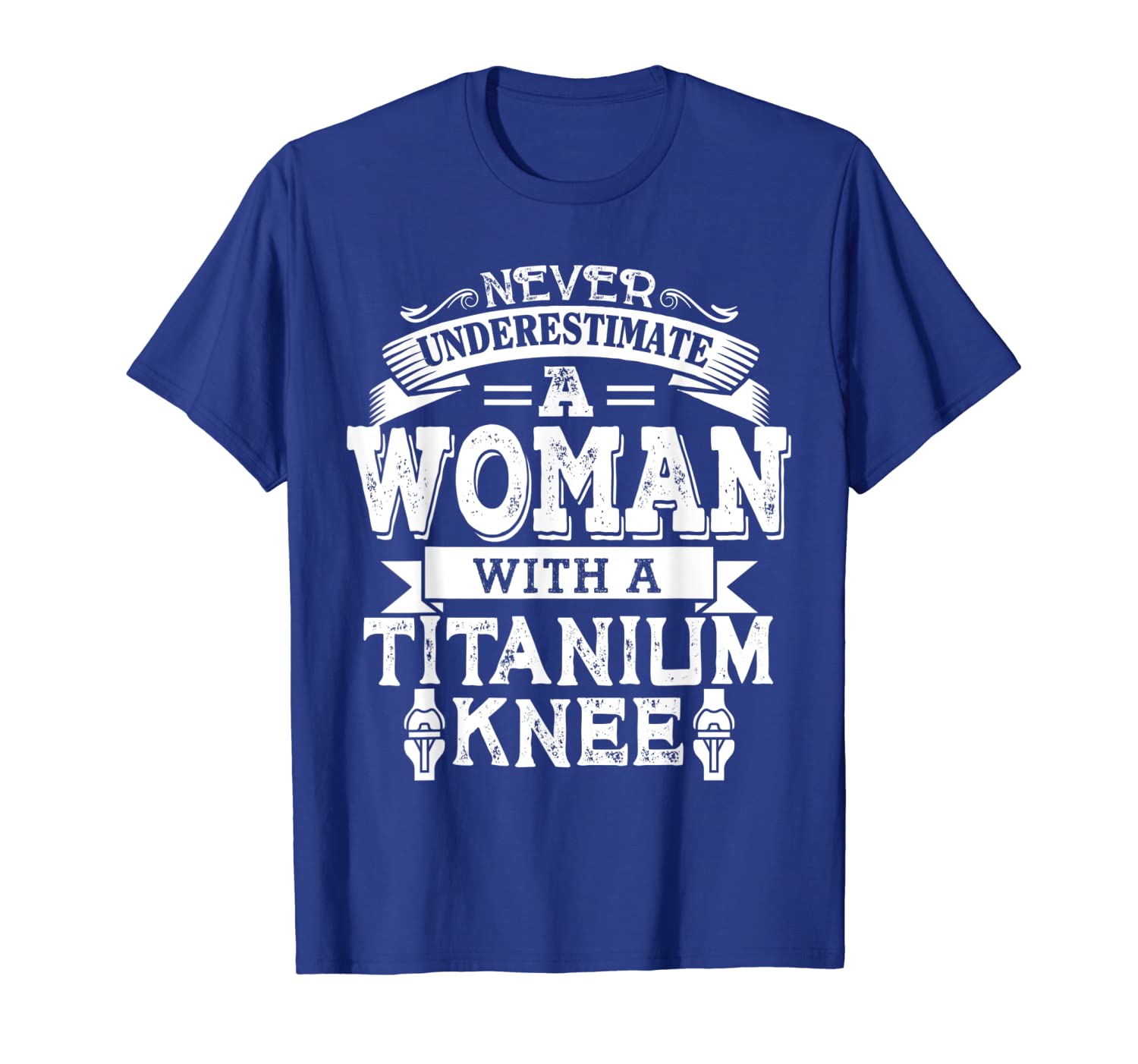 

never underestimate a woman with a titanium knee tshirt, White;black