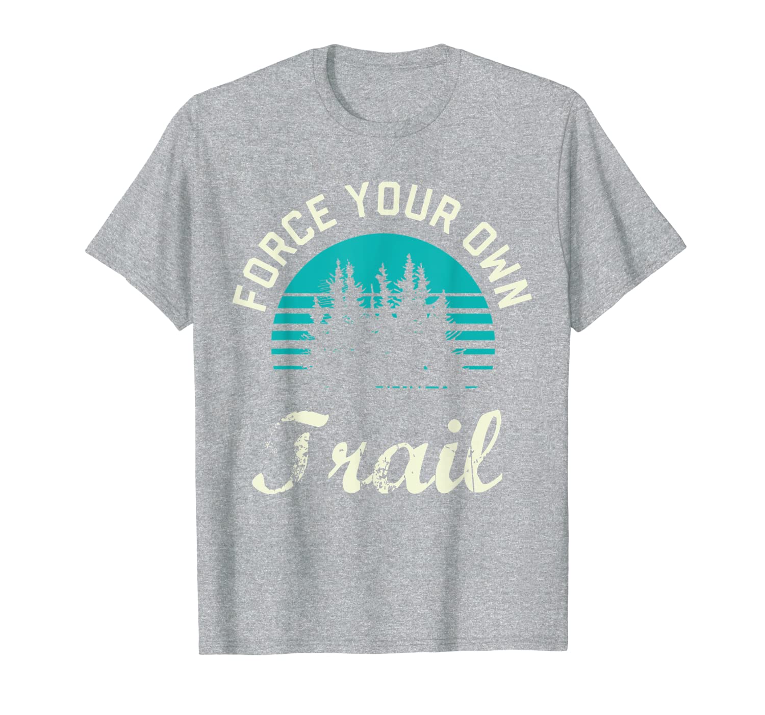 Force Your Own Trail | Hiking Outdoors Nature Camping T-Shirt-image-702043180