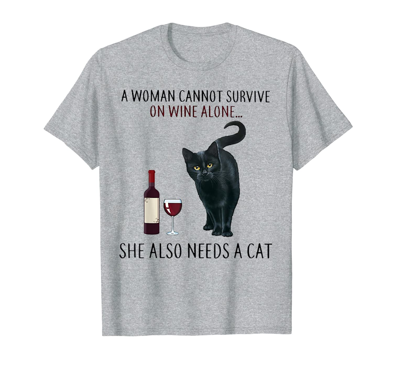 

a woman cannot survive on wine alone she also needs cat, White;black