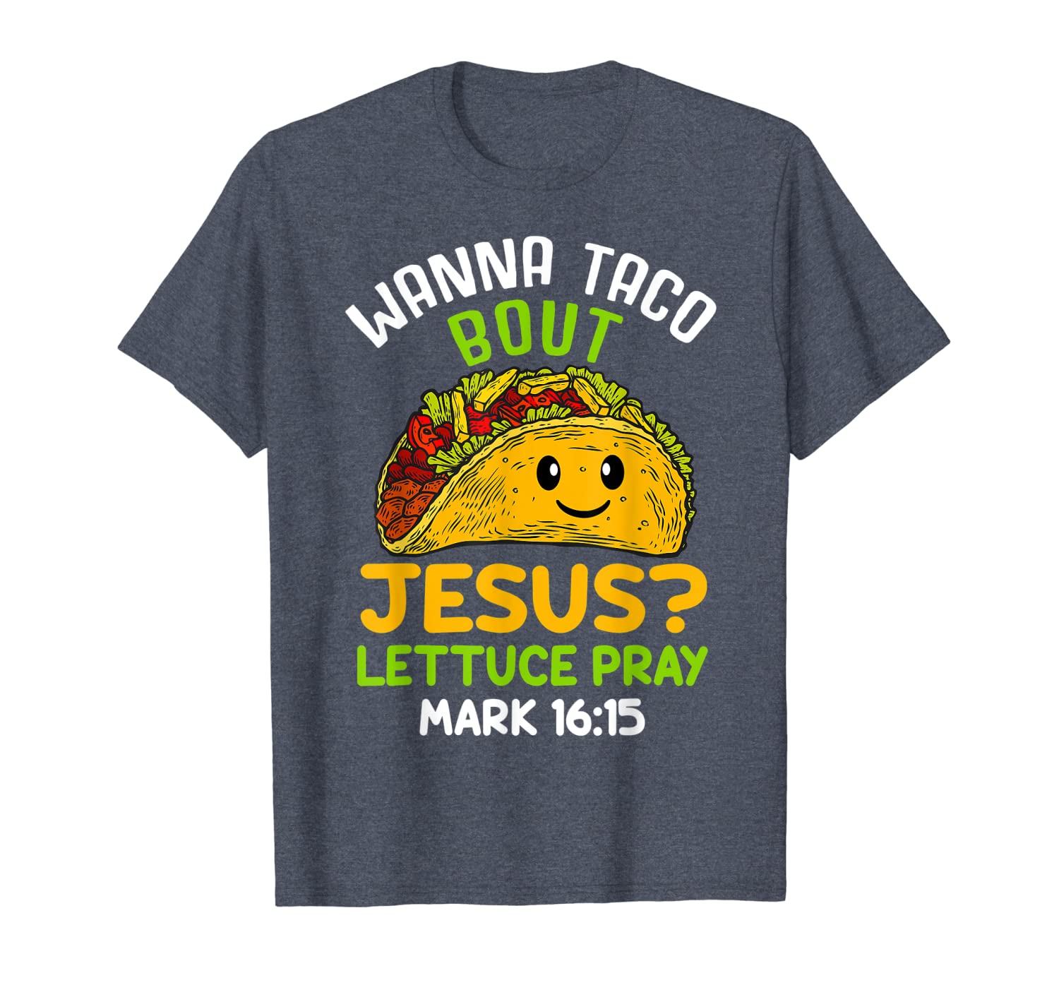 

Wanna Taco About Jesus Lettuce Pray Mark 16.15 Shirt, White;black