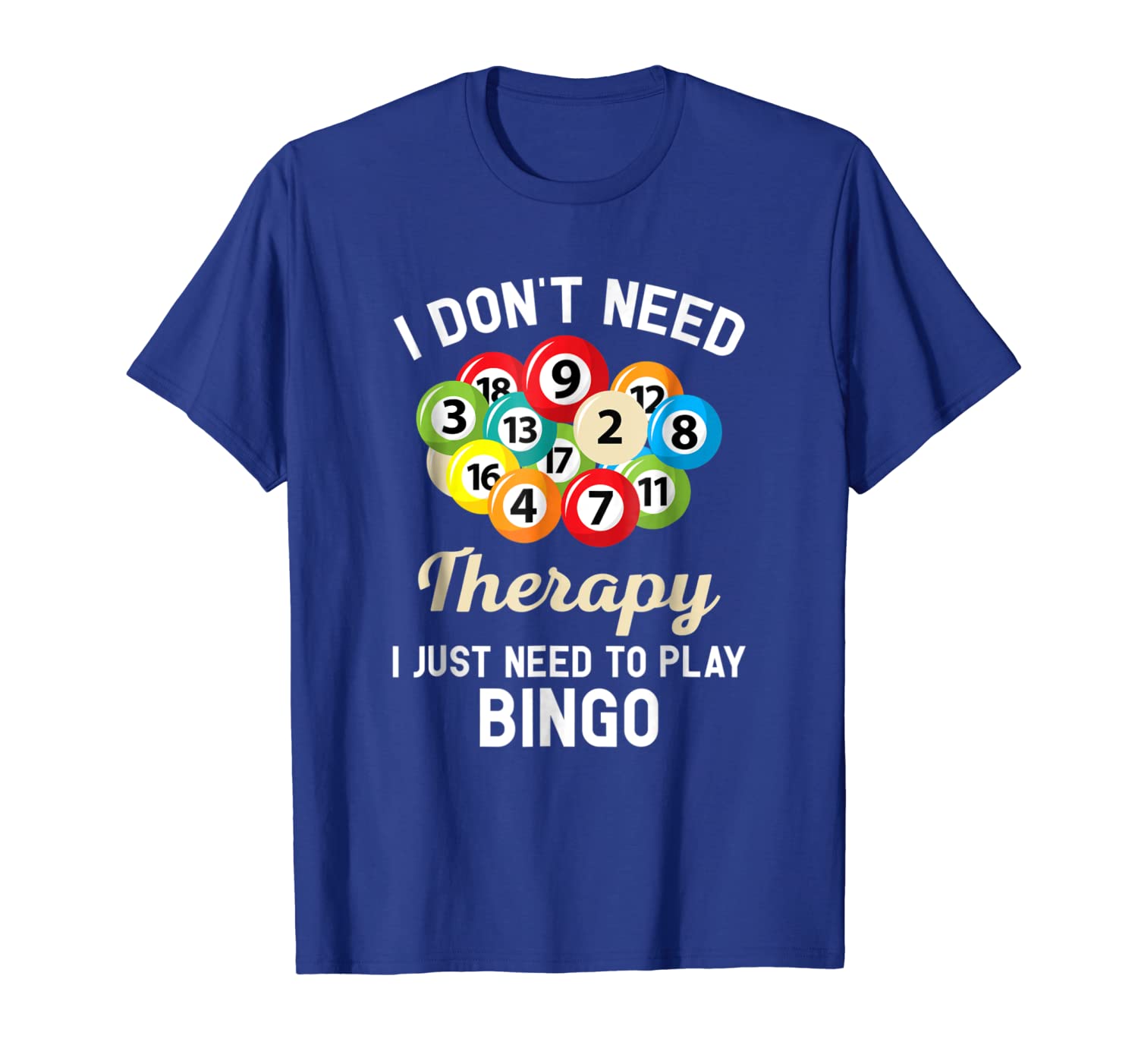 

i don't need therapy i just need to play bingo t-shirt, White;black