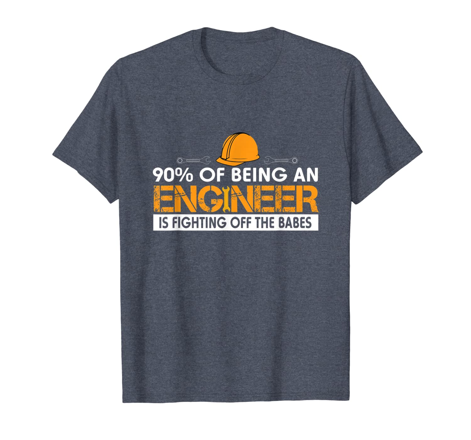 

90% of being an engineer is fighting off the babes t-shirt, White;black