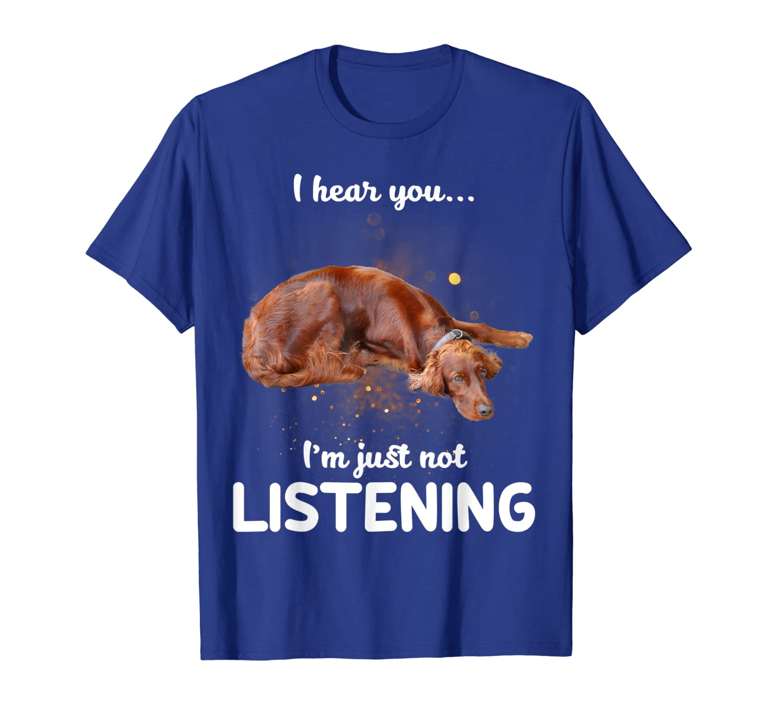 

Irish Setter I hear you not listening T-Shirt, White;black