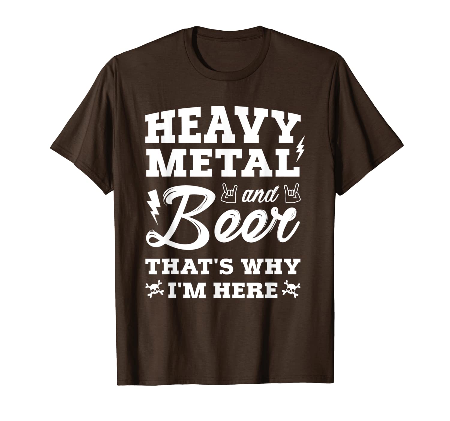 

heavy metal and beer. that's why i'm here shirt, White;black