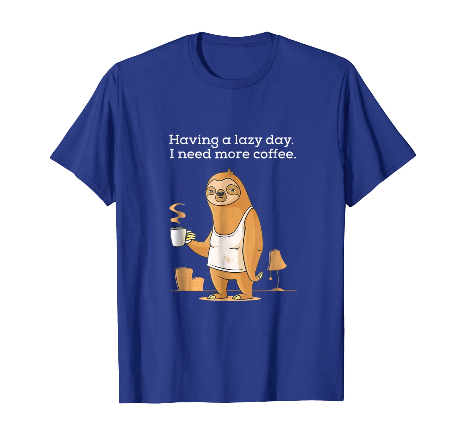 

having a lazy day funny sloth. i need more coffee t-shirt t., White;black