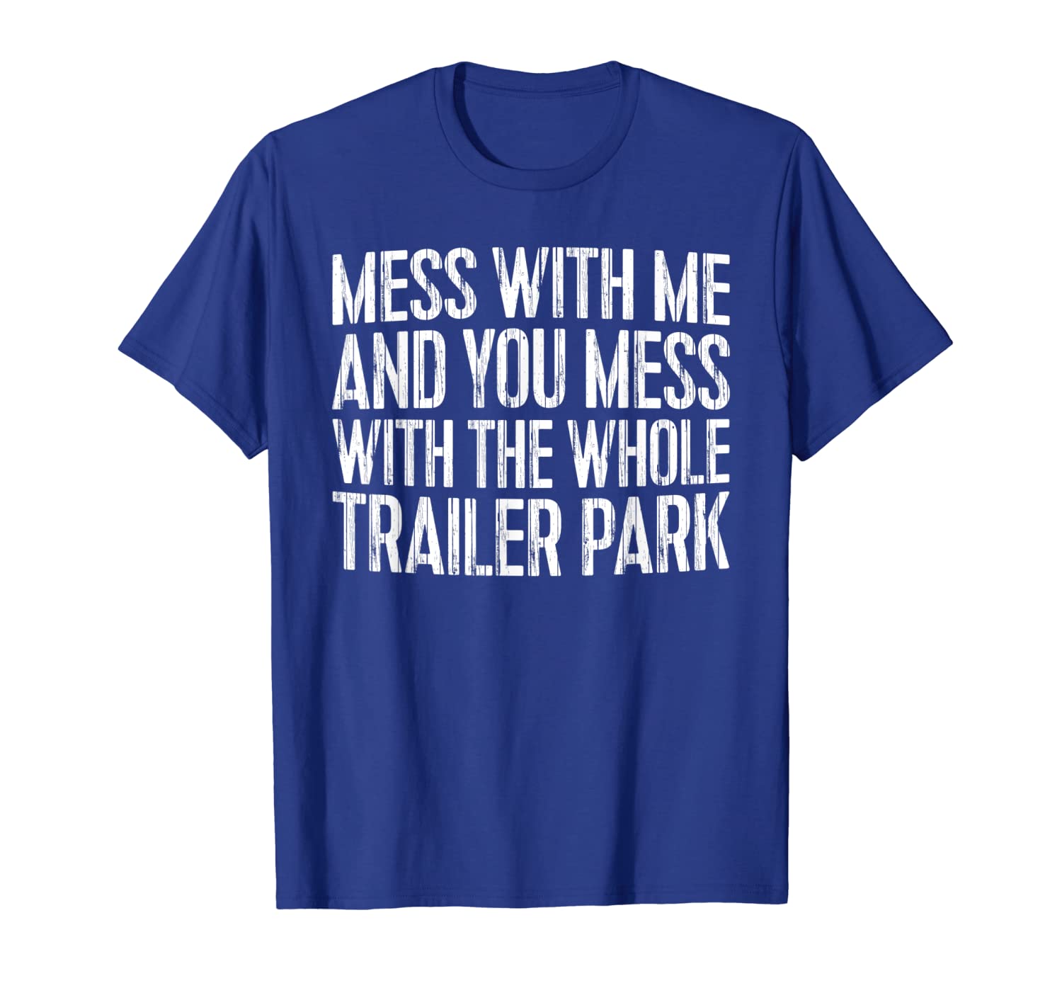 

mess with me and you mess with the whole trailer park shirt, White;black