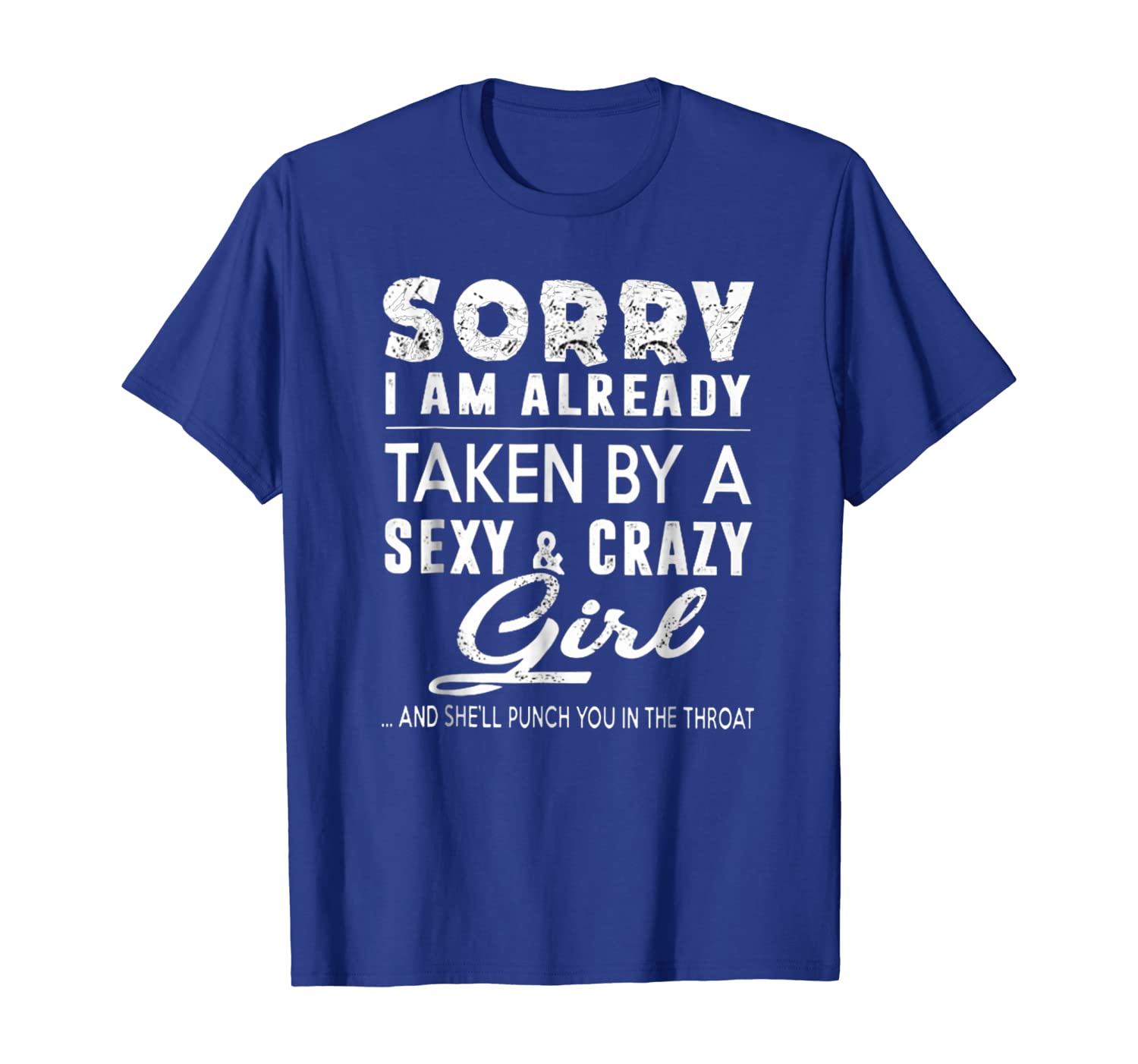 

Sorry I Am Already Taken By A Sexy And Crazy Girl Shirt Gift, White;black