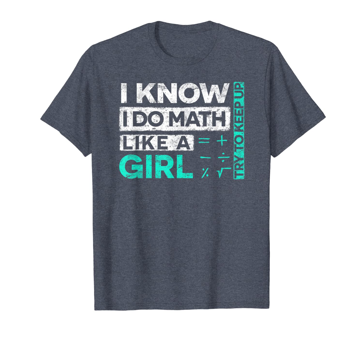 

math shirts: i know i do math like a girl try to keep up, White;black