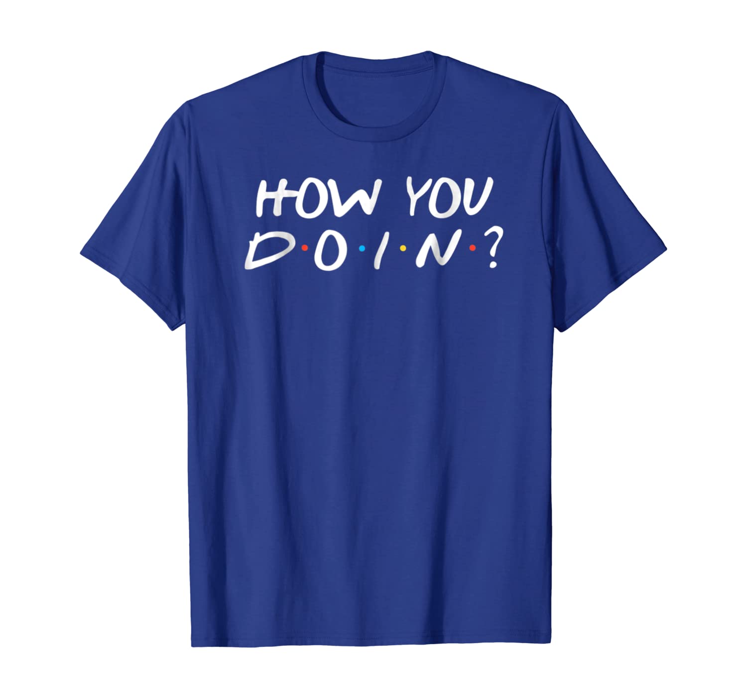

How You Doin novelty Tshirt, White;black