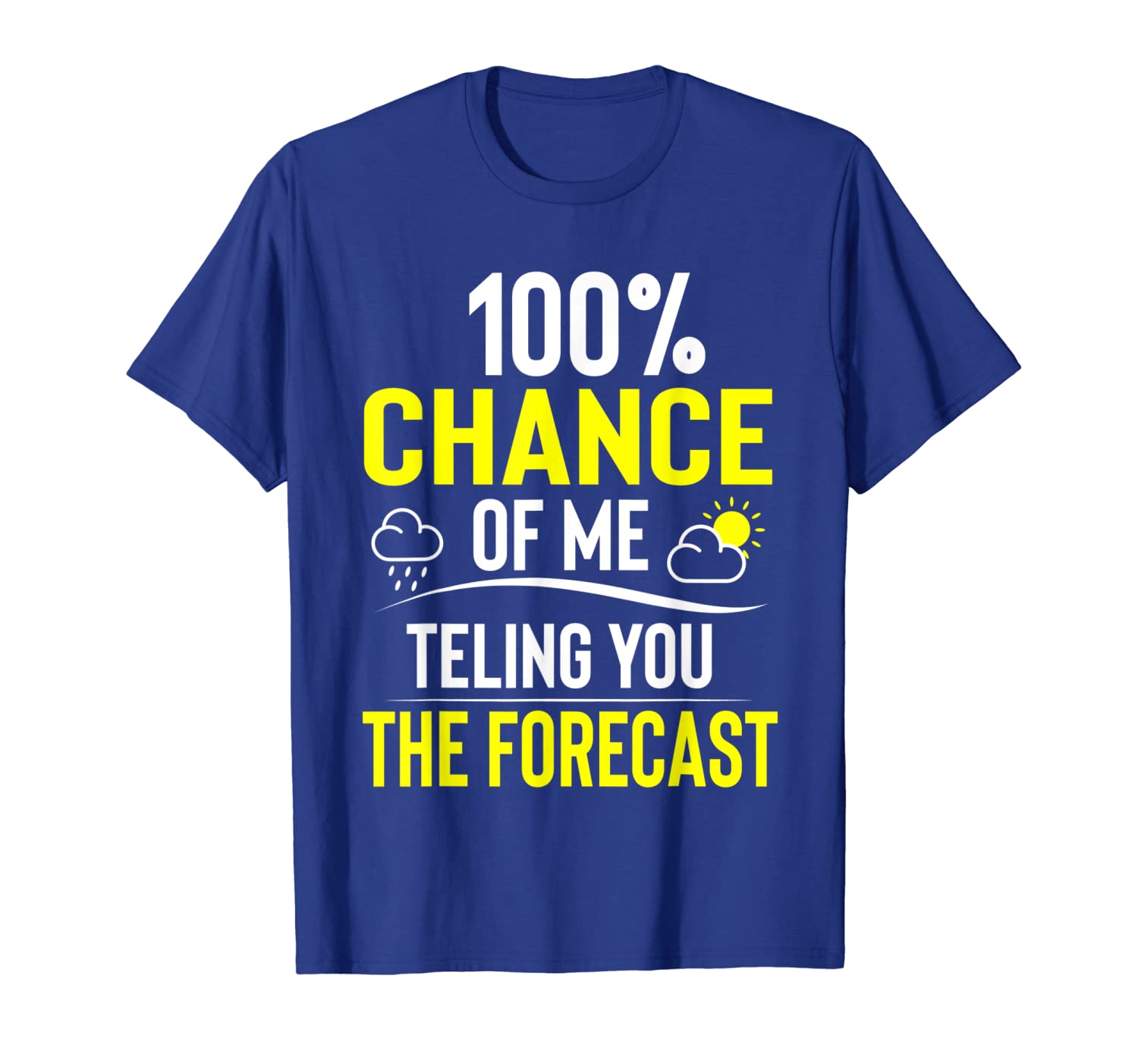 

100% chance of me telling you the forecast shirt, White;black