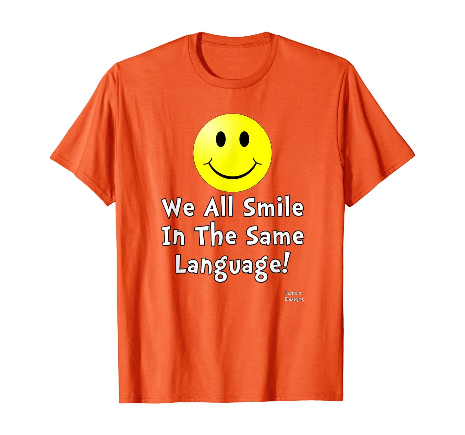 

Jame's Designs: We All Smile In The Same Language Positive T-Shirt, White;black