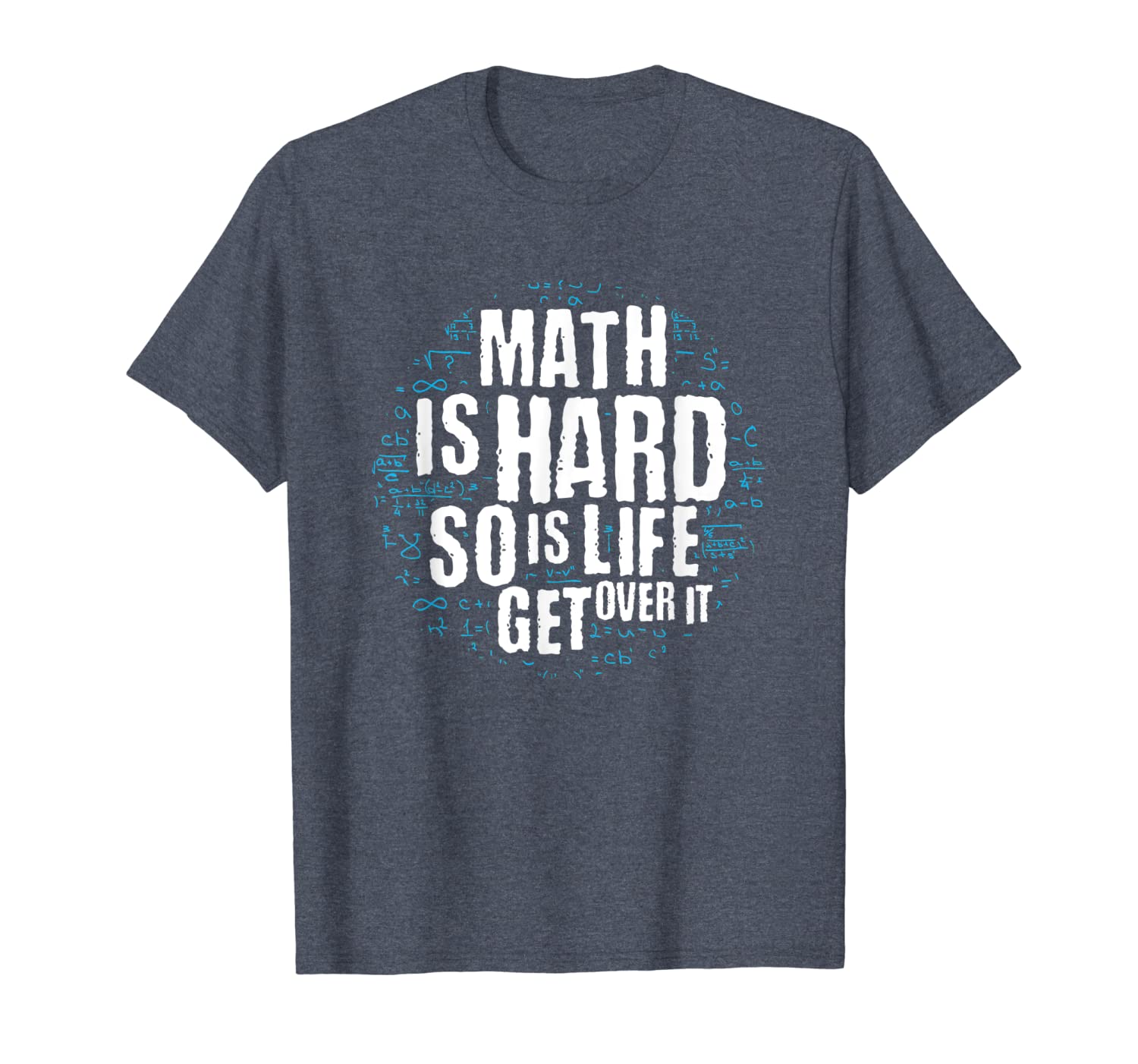 

math is hard so is life get over it - math joke shirt pun, White;black
