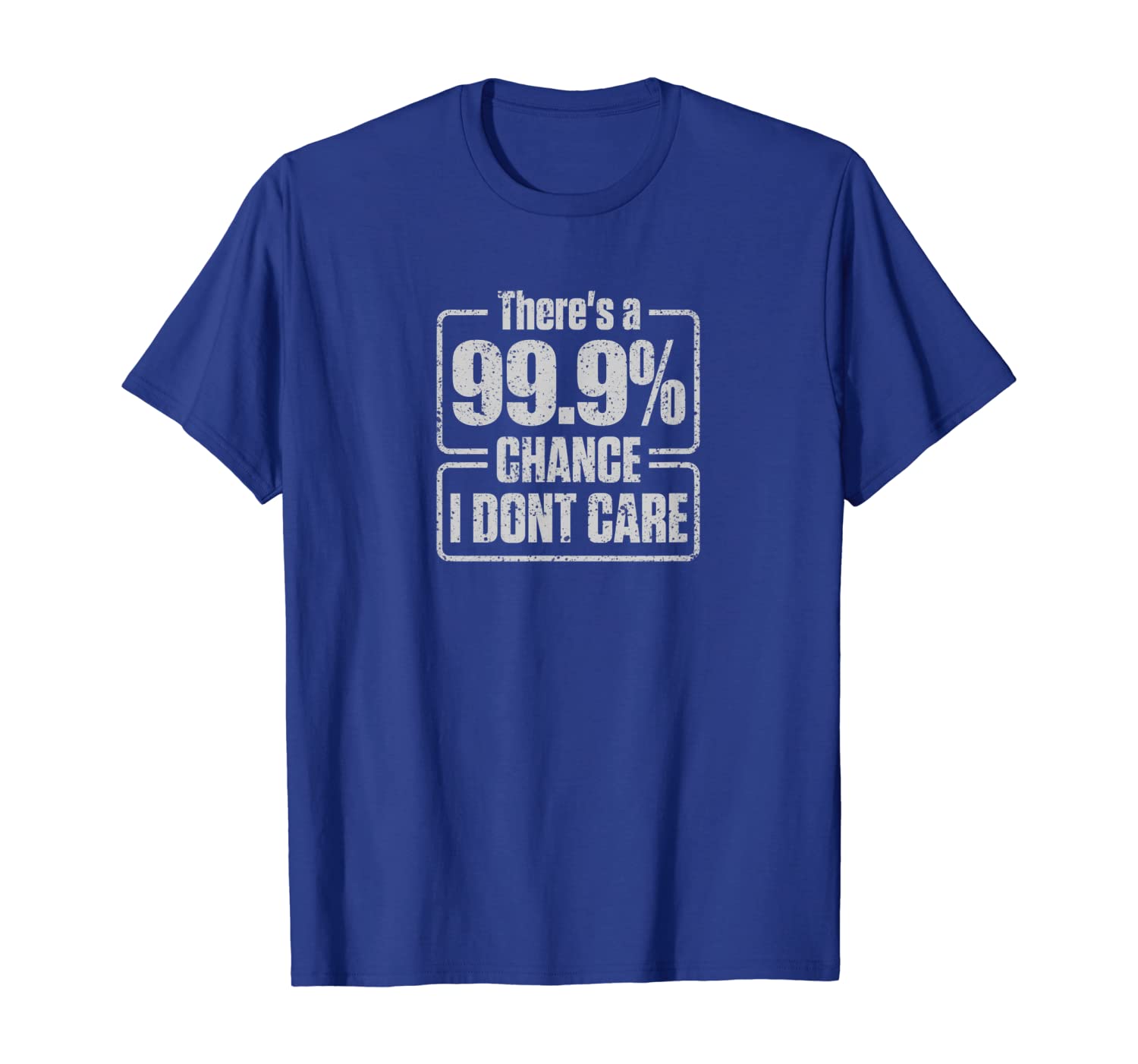 

There's A 99.9% Chance I Don't Care Funny T-Shirt, White;black