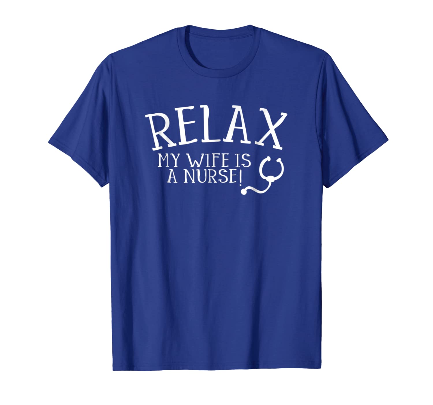 

Relax My Wife Is A Nurse Shirt Funny Husband Nursing Tee, White;black