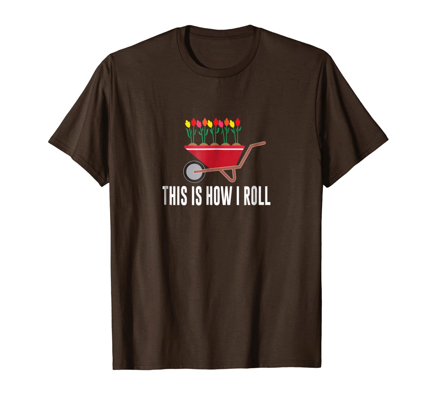 

this is how i roll - wheelbarrow flower gardening - t-shirt, White;black
