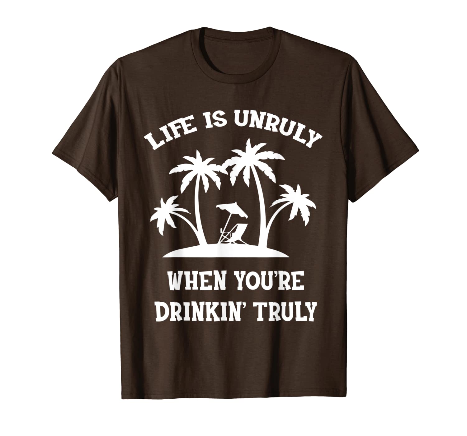 

life is unruly when youre drinking truly t-shirt, White;black
