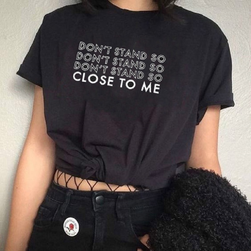 

Dont Stand So Close To Me Letter Printed Summer Fashion Casual Funny Tumblr Street Style Cool Grunge Black Women Tee T-Shirt 210518