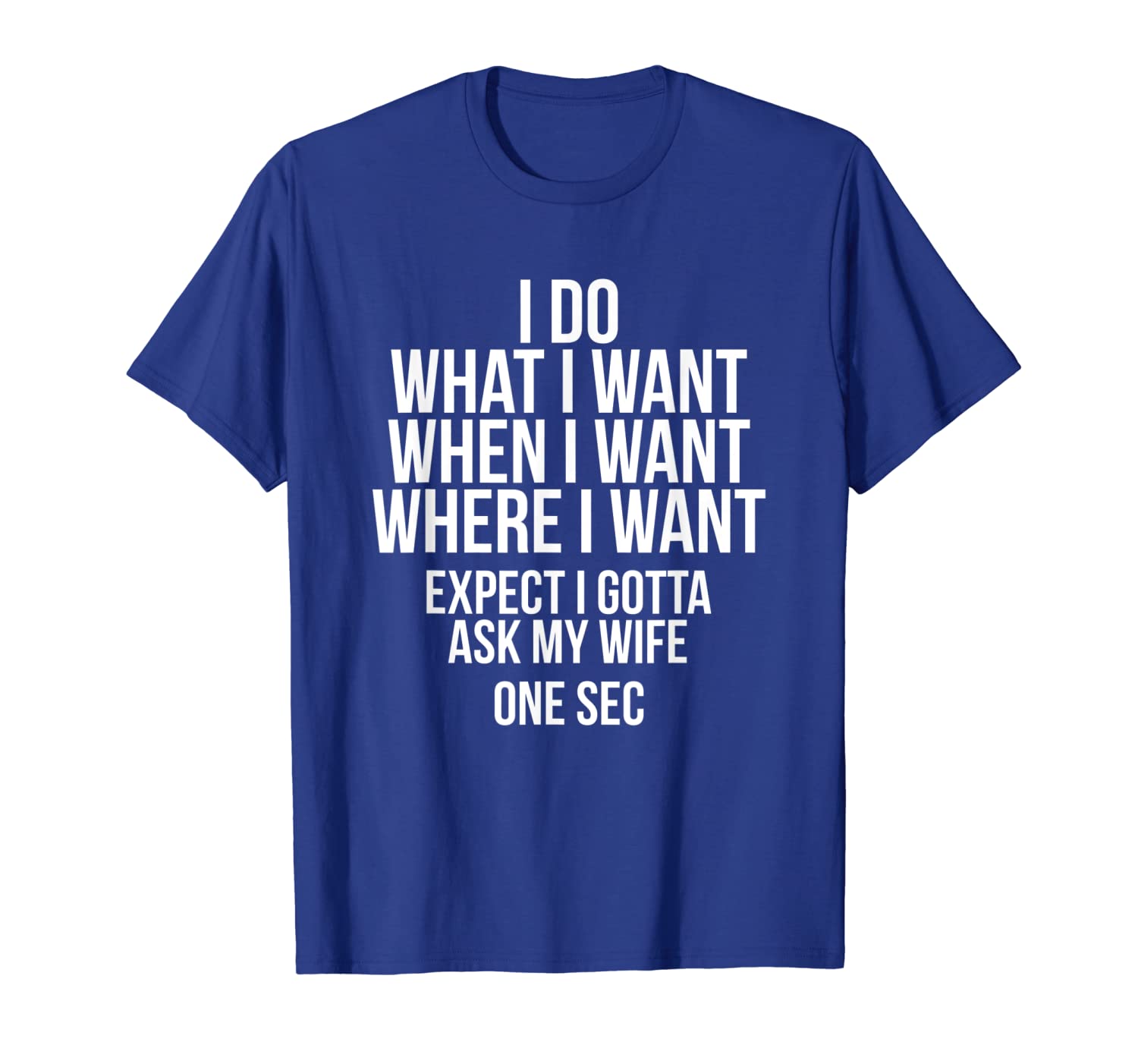 

Mens I Do What I Want Gotta Ask My Wife Funny Husband Shirt, White;black
