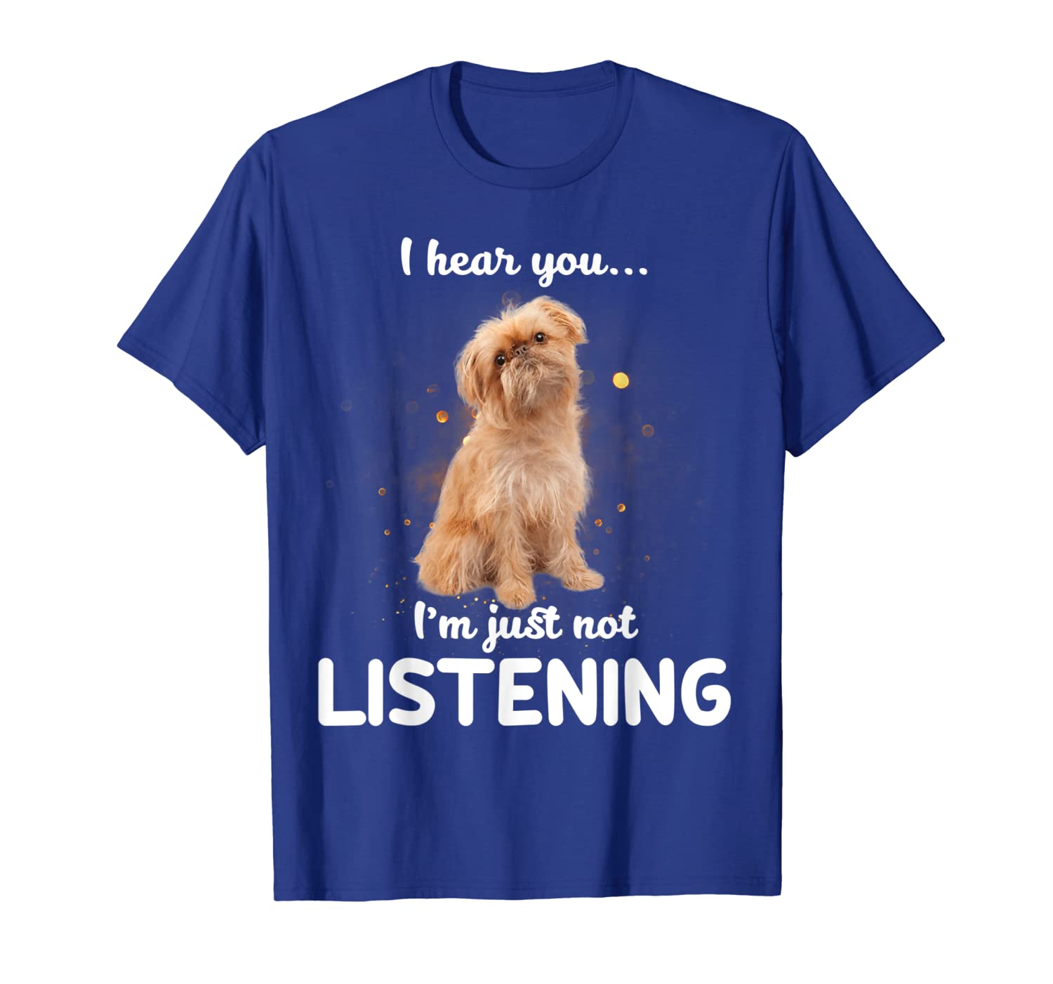 

brussels griffon i hear you not listening t-shirt, White;black