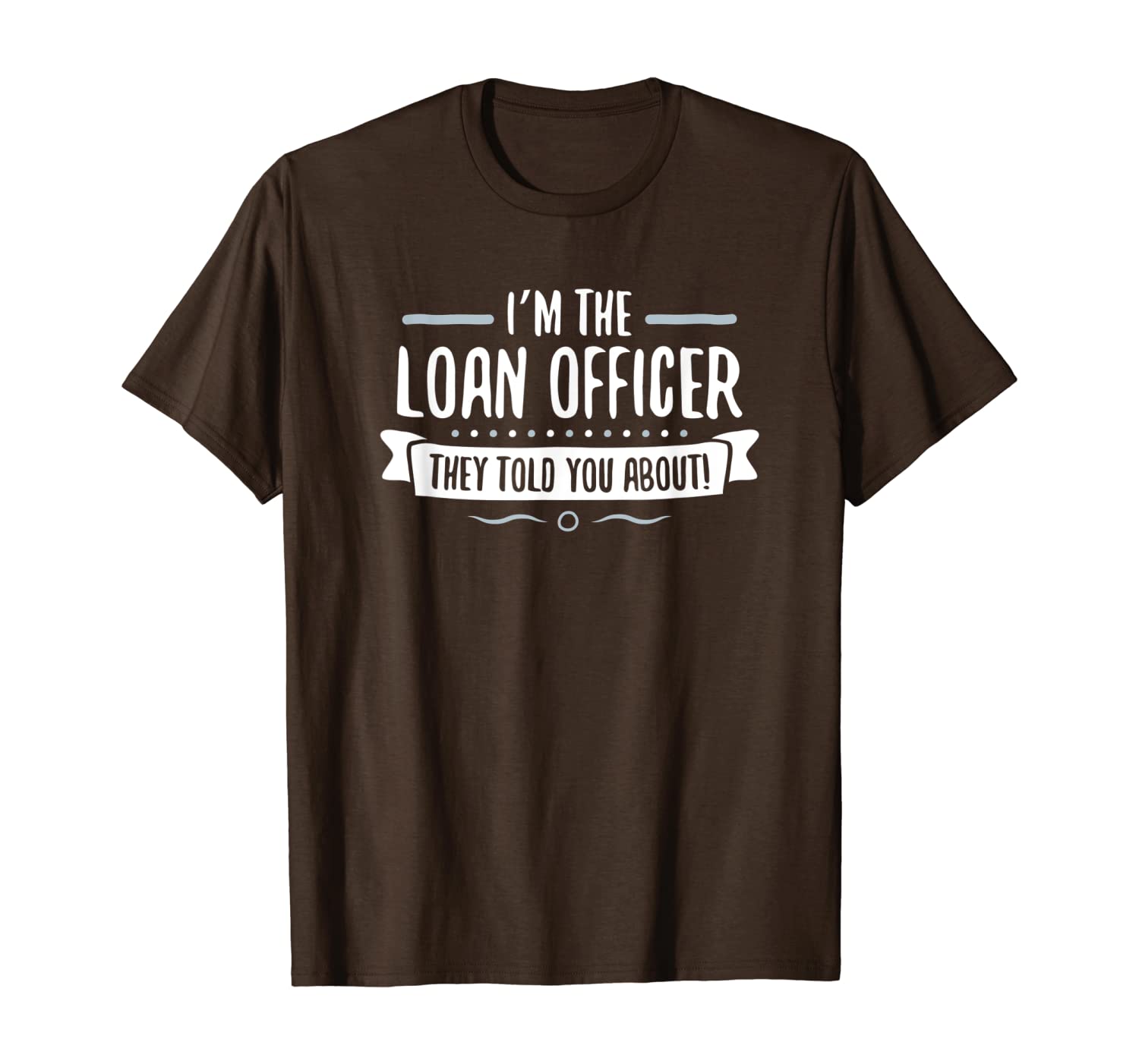 

Funny Cool Loan Officer They Told You About T-Shirt, Mainly pictures