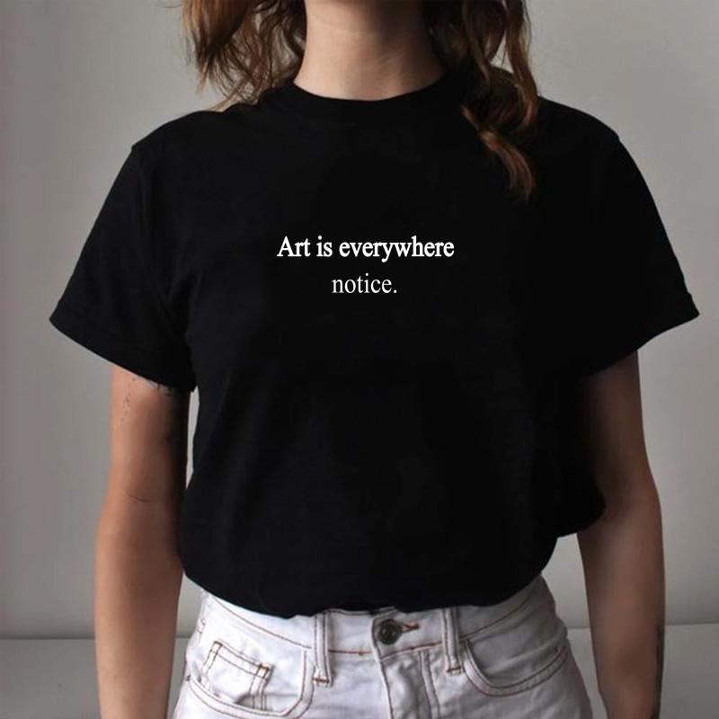 

Women' T-Shirt Art Is Everywhere Notice Men/women Simple Letter Printing T Shirt Casual Cotton Hipster Funny For Lady Yong Girl Tops TeesWo, White