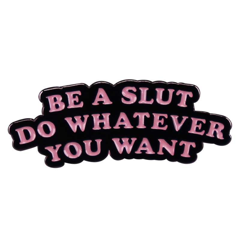 

Be A-Slut-Do Whatever You Want Enamel Pin, As picture