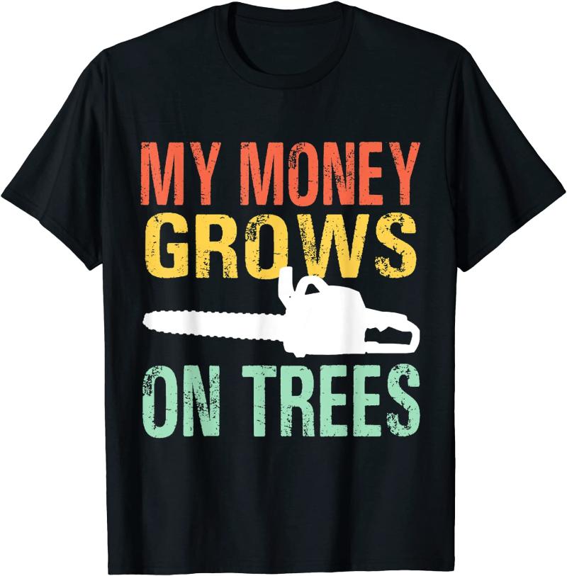 

Men' T-Shirts My Money Grows On Trees Chainsaw Wood Cutting Axe T-Shirt