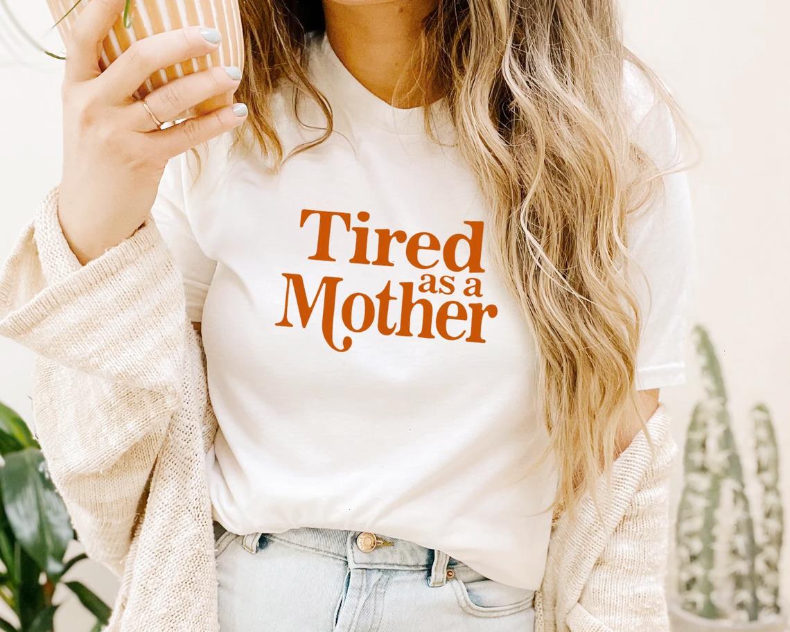 

Colorful Tired As A Mother Tee T-shirt Mom Life Shirt Trendy Holiday Mothers Day Women Fashion Cotton Vintage Top, White
