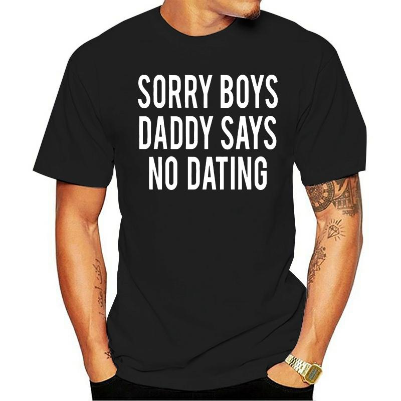 

Men' T-Shirts Men T Shirt Sorry Boys Daddy Says No Dating Women T-shirt, White