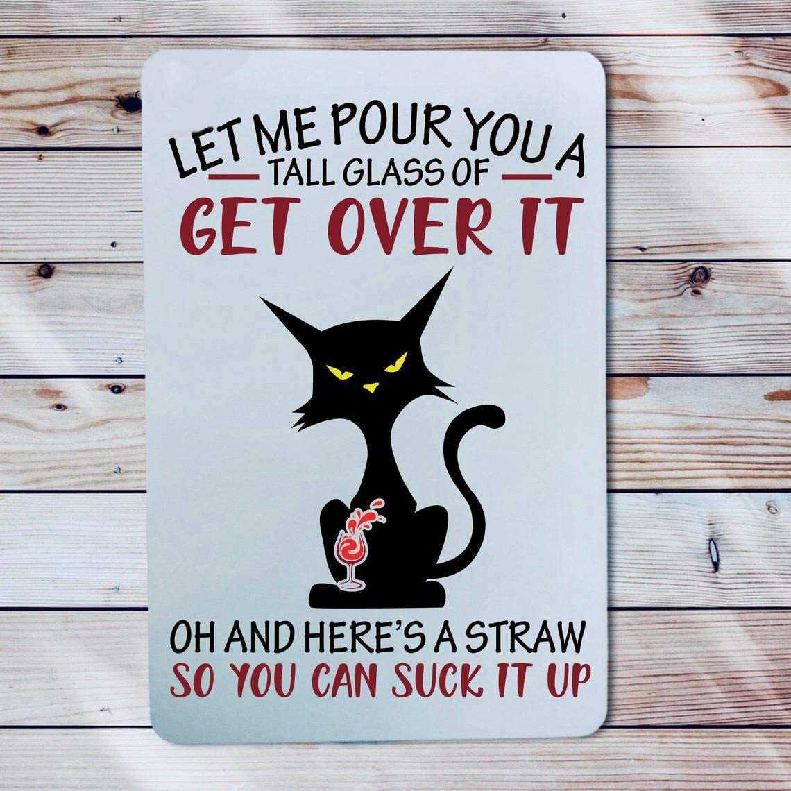 Funny Metal Sign Let Me Pour You A Glass of Get Over It Sassy Kitty Black Cat Rude Gag Gift Attitude Sign Suck It Up Vintage Bedroom-image-762018561